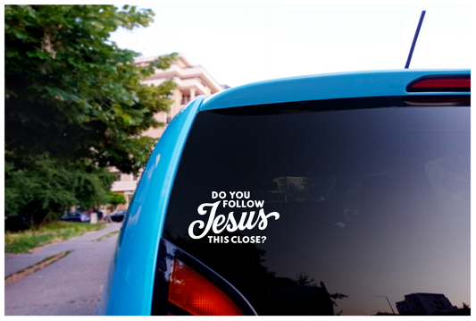 Do You Follow Jesus This Close?  Follow Jesus Vinyl Decal | Follow Jesus Decal | Follow Jesus Car Decal | Follow Jesus Laptop Decal | Follow Jesus Tumbler Decal